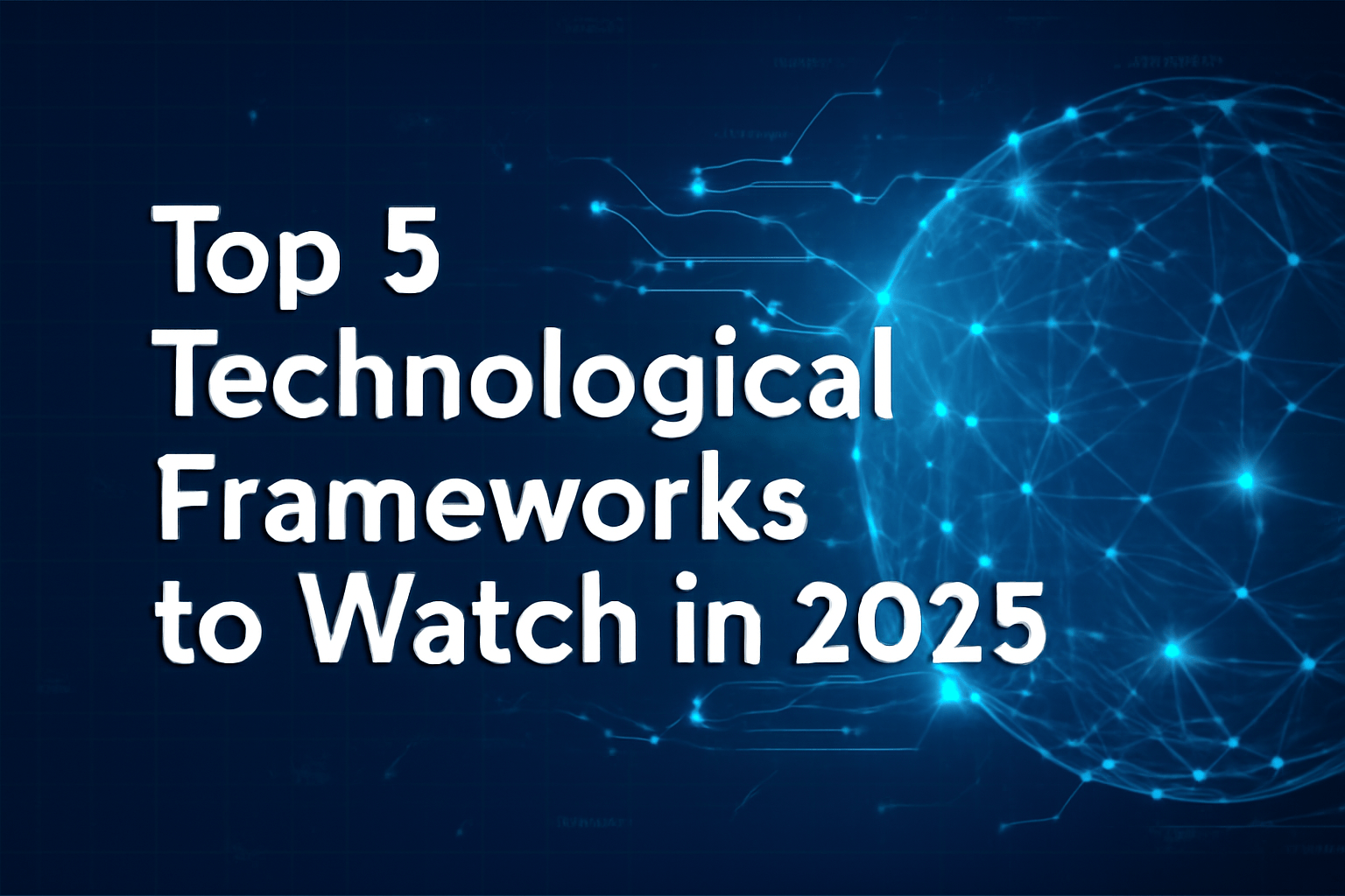 Top 5 Technological Frameworks